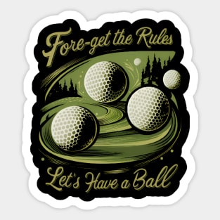 Fore-Get the Rules, Let's Just Have a Ball Sticker